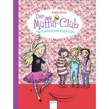 První čtění Der Muffin-Club - Vier Freundinnen wirbeln los! - Alves, Katja
