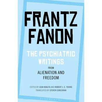The Psychiatric Writings from Alienation and Freedom - Frantz Fanon