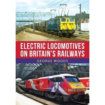 Cestování Electric Locomotives on Britain's Railways - Spratto, George (West Virginia University, Morgantown, WV); Woods, Adrienne (University of Delaware College of Nursing)