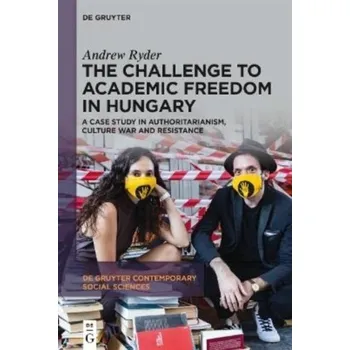 Kniha The Challenge to Academic Freedom in Hungary - Ryder, Andrew (new: Eoetvoes Lorand Tudomanyegyetem (ELTE University) old: Corvinus University of Budapest)
