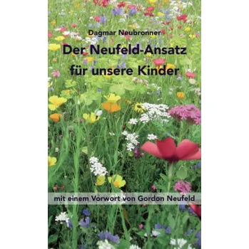 Der Neufeld-Ansatz für unsere Kinder - Neubronner, Dagmar