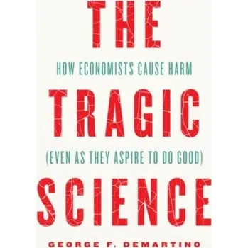 The Tragic Science - DeMartino, Professor George F.