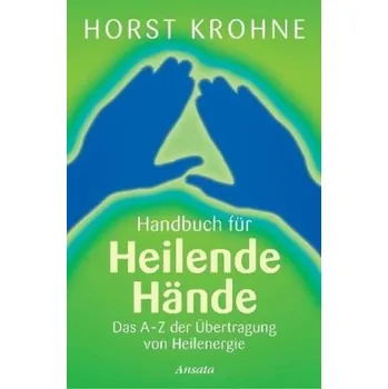 Handbuch für heilende Hände - Horst Krohne