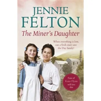Literární biografie The Miner's Daughter: The Families of Fairley Terrace Sagas 2 - Felton, Jennie
