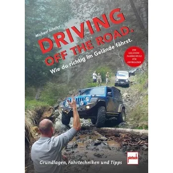 Driving off the Road. Wie du richtig im Gelände fährst. - Scheler, Michael