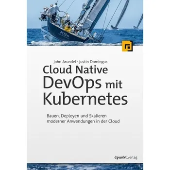 Technika Cloud Native DevOps mit Kubernetes - Arundel, John