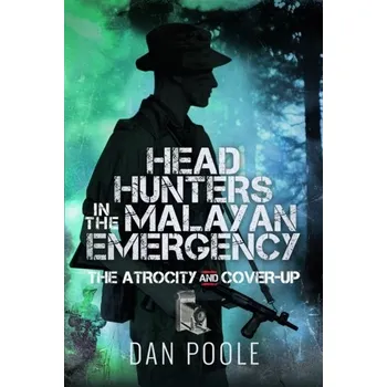 Head Hunters in the Malayan Emergency - Thornley, Ben; Poole, Dan