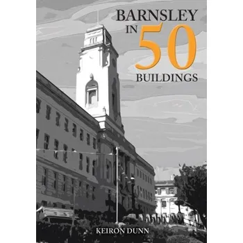 Cestování Barnsley in 50 Buildings - Dunn, Keiron