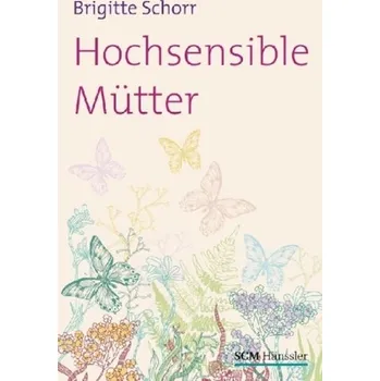 Hochsensible Mütter - Schorr, Brigitte