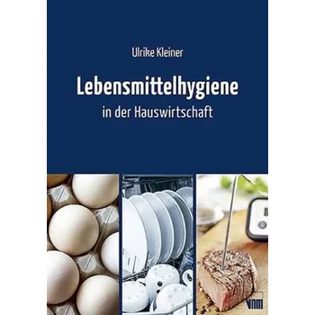 Lebensmittelhygiene in der Hauswirtschaft - Kleiner, Ulrike