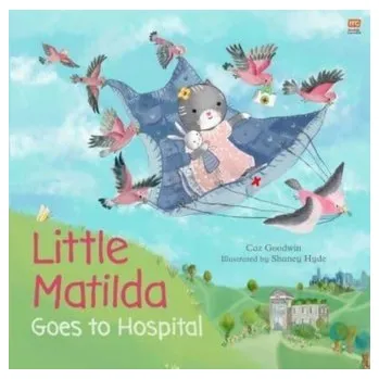 Little Matilda Goes to Hospital - Goodwin, Caz
