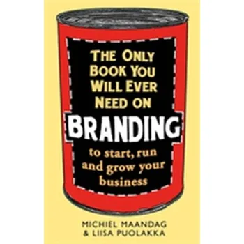 The Only Book You Will Ever Need on Branding - Maandag, Michiel; Puolakka, Liisa