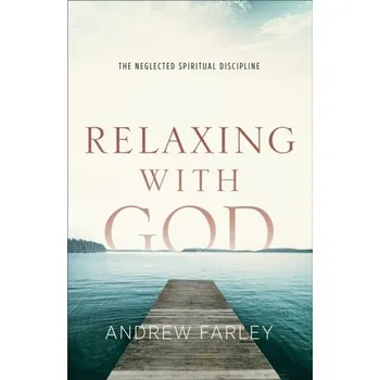 Relaxing with God - Farley, Andrew