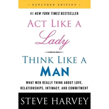 Act Like a Lady, Think Like a Man, Expanded Edition. Frag einen Mann, englische Ausgabe - Steve Harvey