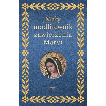 Mały modlitewnik zawierzenia Maryi - Elżbieta Myrcha-Jachimczuk