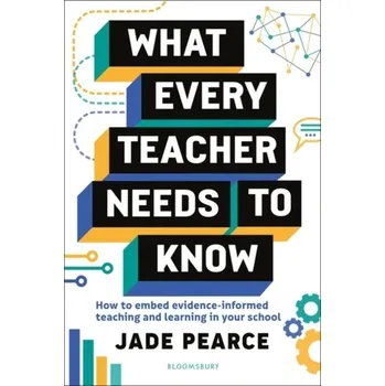 What Every Teacher Needs to Know - Moore, Isaac; Pearce, Jade