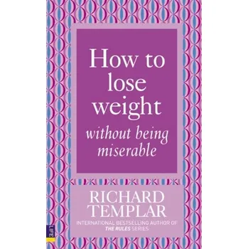 How to Lose Weight Without Being Miserable - Richard Templar