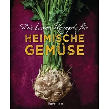 Die besten Rezepte für heimische Gemüse. Mit Fleisch, Geflügel, Fisch und vegetarisch. Das Kochbuch für Blatt- und Kohlgemüse, K - Handschmann, Johanna