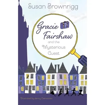 Gracie Fairshaw and the Mysterious Guest - Brownrigg, Susan