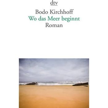 Wo das Meer beginnt - Kirchhoff, Bodo