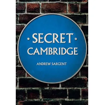 Secret Cambridge - Rowlands, Angela; Sargent, Andrew