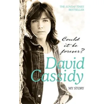 Literární biografie Could It Be Forever? My Story - Cassidy, David C.