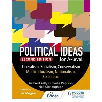 Political ideas for A Level: Liberalism, Socialism, Conservatism, Multiculturalism, Nationalism, Ecologism 2nd Edition - Kelly Richard T.
