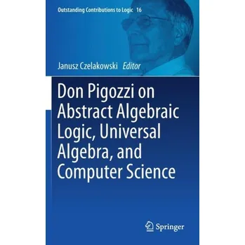 Matematika Don Pigozzi on Abstract Algebraic Logic, Universal Algebra, and Computer Science