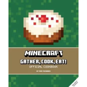 Minecraft: Gather, Cook, Eat! An Official Cookbook - Theoharis, Tara