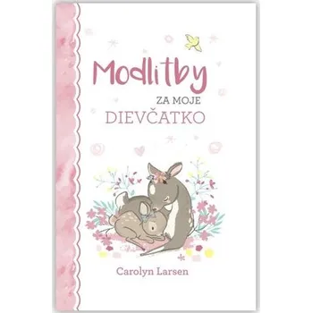 Modlitby za moje dievčatko - Carolyn Larsen