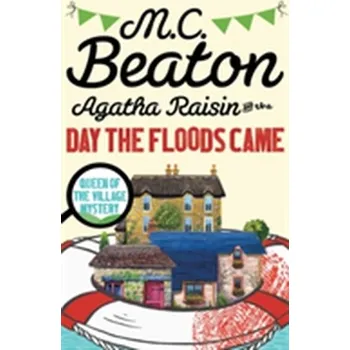 Agatha Raisin and the Day the Floods Came - M. C. Beaton