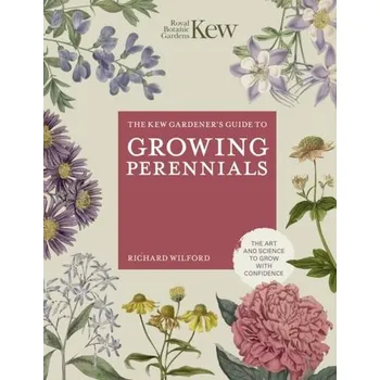 The Kew Gardener's Guide to Growing Perennials - Dove, Helena; Royal Botanic Gardens Kew