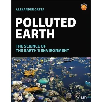 Kniha Polluted Earth - The Science of the Earth's Environment - Gates, Alexander (Rutgers University, NJ, USA)