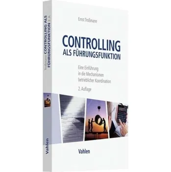 Controlling als Führungsfunktion - Troßmann, Ernst [DE] (2018, Brožovaná, Vahlen)