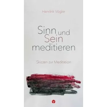 Sinn und Sein meditieren - Vögler, Hendrik