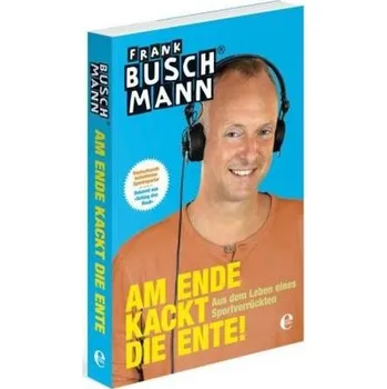 Literární biografie Am Ende kackt die Ente! - Buschmann, Frank
