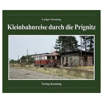 Encyklopedie Kleinbahnreise durch die Prignitz - Kenning, Ludger