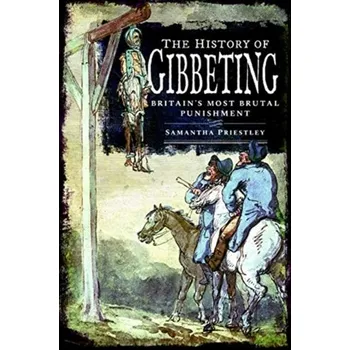 The History of Gibbeting - Priestley, Samantha