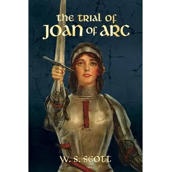 The Trial of Joan of Arc - Scott Shaw