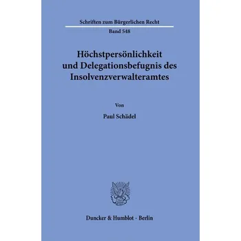 Höchstpersönlichkeit und Delegationsbefugnis des Insolvenzverwalteramtes. - Schädel, Paul