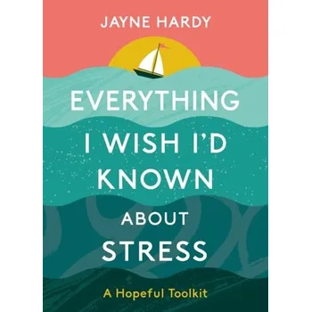 Kniha Everything I Wish I'd Known About Stress - Hardy, Jayne