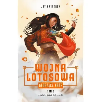 Głosząca kres Wojna Lotosowa Tom 3 - Kristoff, Jay