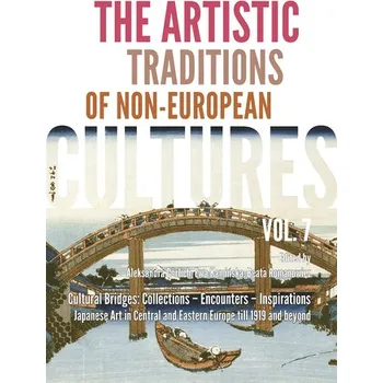 Umění The Artistic Traditions of Non-European Cultures, vol. 7/8. Cultural Bridges: Collections – Encounters – Inspirations Japane - OPRACOWANIE ZBIOROWE