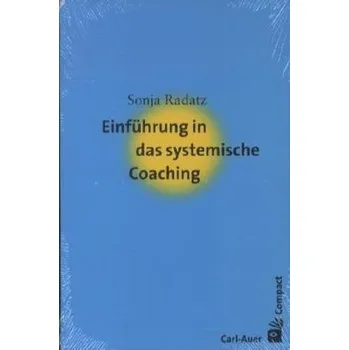 Einführung in das systemische Coaching - Radatz, Sonja
