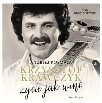 Krzysztof Krawczyk życie jak wino audiobook - Grzesiuk Lidia, Krawczyk Krzysztof
