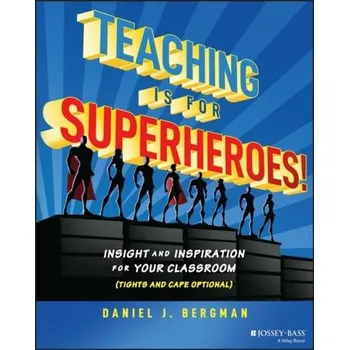 Teaching Is for Superheroes! - Bergman, Daniel J.