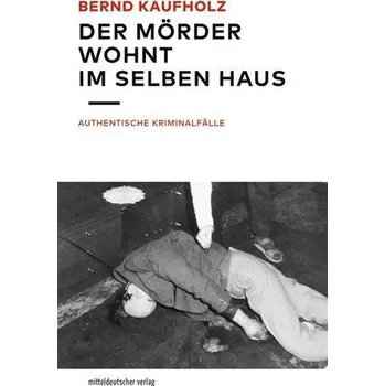 Der Mörder wohnt im selben Haus - Kaufholz, Bernd