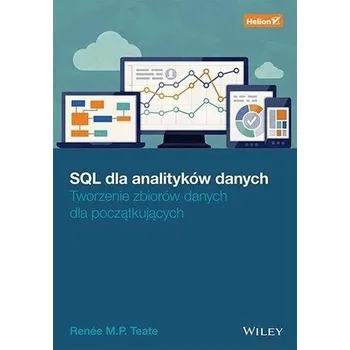 SQL dla analityków danych. Tworzenie zbiorów... - Teate, Renee M. P.