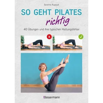 So geht Pilates richtig - 40 Übungen und ihre typischen Haltungsfehler. Von Beginn an sicher trainieren - Augoyat, Séverine