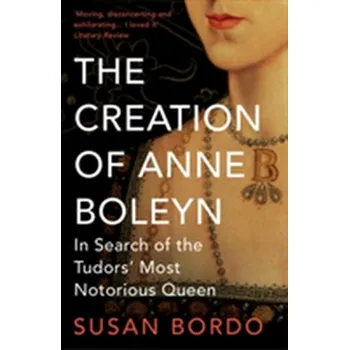 The Creation of Anne Boleyn - Bordo, Susan [EN] (2015, Brožovaná, Oneworld Publications)